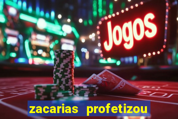 zacarias profetizou sobre jesus